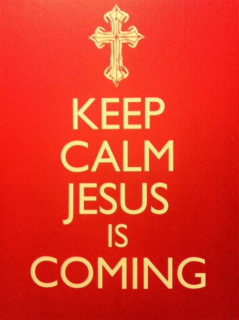Pin By Debbie Fennell On Keep Calm Jesus Is Coming Calm Keep Calm