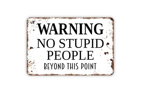 Warning No Stupid People Beyond This Point Metal Sign Etsy