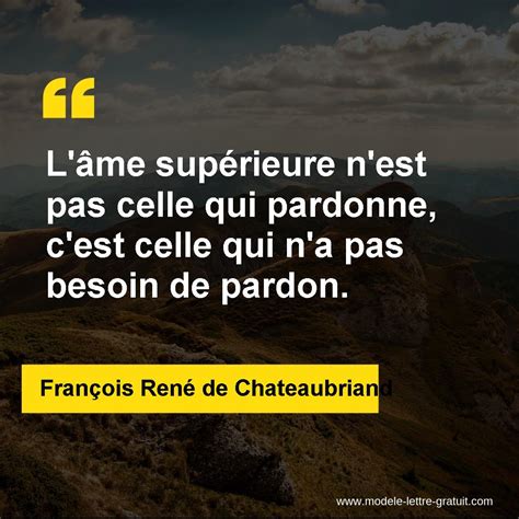 L âme Supérieure N Est Pas Celle Qui Pardonne C Est Celle Qui [ ] François René De