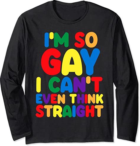 Gay Im So Gay I Cant Even Think Straight Fun Langarmshirt Amazon