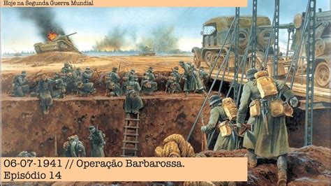 06 07 1941 Operação Barbarossa Episódio 14 Youtube