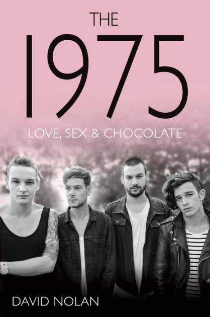 The 1975 Love Sex And Chocolate By David Nolan Ebook Barnes And Noble®