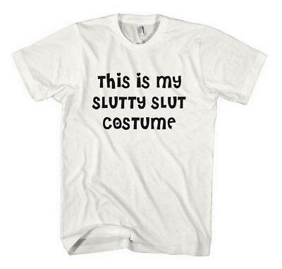 THIS IS MY SLUTTY SLUT COSTUME FUNNY Unisex Adult T Shirt Tee Top EBay