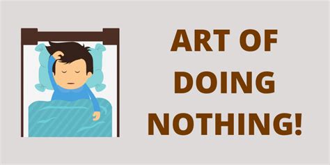 The Difficult Art Of Doing Nothing