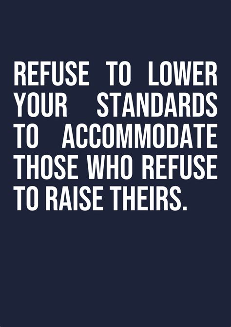 Refuse To Lower Your Standards To Accommodate Those Who Inspirational Quotes Motivational