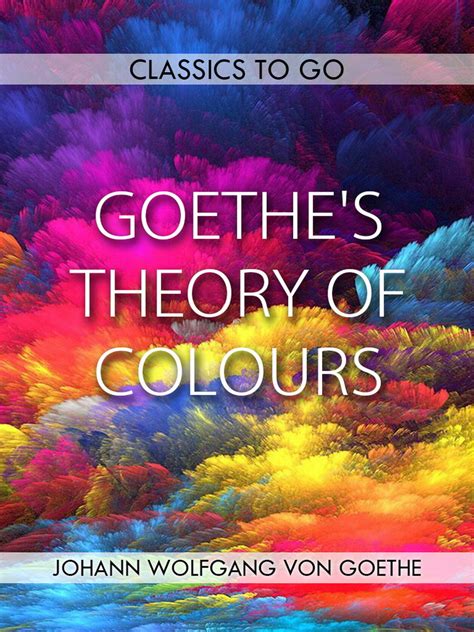 Goethes Theory Of Colours By Johann Wolfgang Von Goethe Book Read