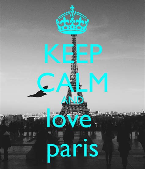 Keep Calm And Love Paris Keep Calm And Carry On Image
