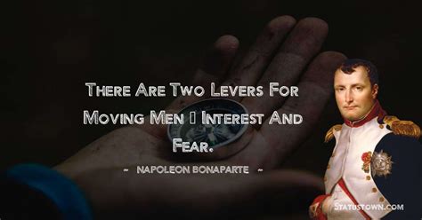 There Are Two Levers For Moving Men — Interest And Fear Napoleon
