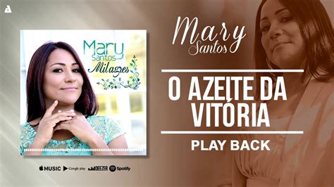 Mary Santos O Azeite Da Vitória Play Back Youtube