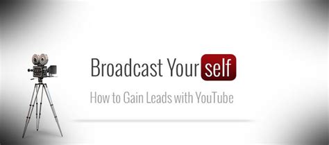 Broadcast Yourself How To Gain Leads With Youtube Broadcast Youtube