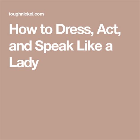 How To Dress Act And Speak Like A Lady Lady Act Like A Lady Acting