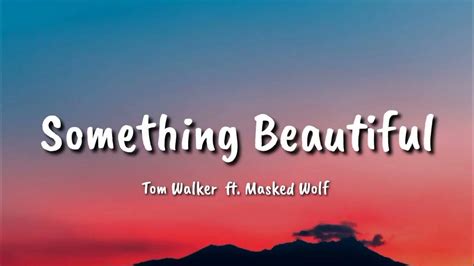 Tom Walker Something Beautiful Lyrics Ft Masked Wolf Youtube