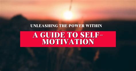 Unleashing The Power Within A Guide To Self Motivation Motivationily