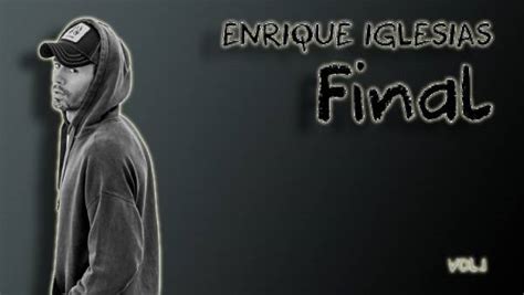 Νέο Album Enrique Iglesias Final Vol 1 Soundartsgr