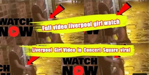 Video Viral Concert Square Liverpool Girl On Twitter Latest