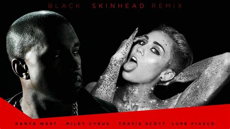 Kanye West Black Skinhead Remix Ft Miley Cyrus And Travis Scott Daily Chiefers