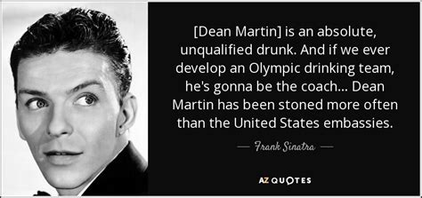 These frank martin quotes exists just do that. Frank Sinatra quote: Dean Martin is an absolute ...