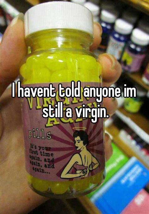 I Havent Told Anyone Im Still A Virgin
