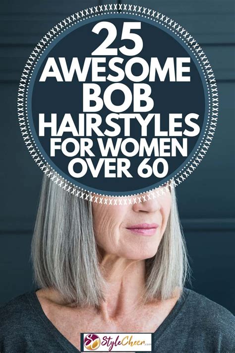 25 Awesome Bob Hairstyles For Women Over 60