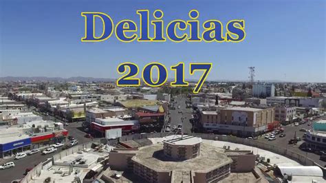 Delicias Chihuahua 2017 Youtube