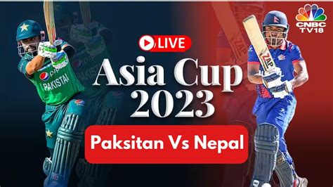 Asia Cup 2023 Live Paksitan Vs Nepal Asia Cup 2023 Nepal Vs