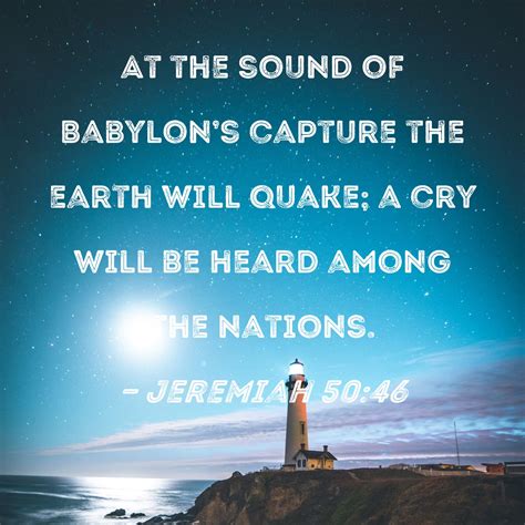 Jeremiah 5046 At The Sound Of Babylons Capture The Earth Will Quake