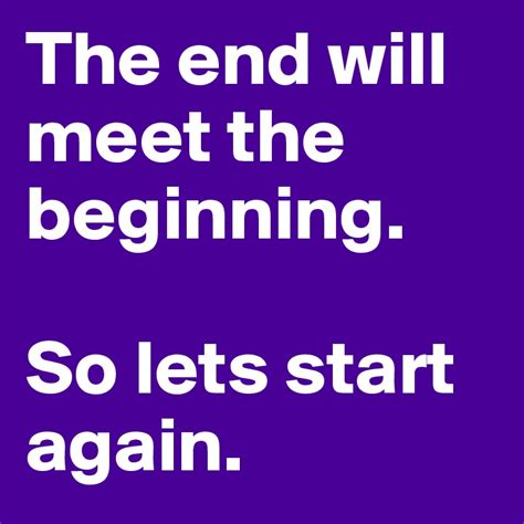 The End Will Meet The Beginning So Lets Start Again Post By Ncocoro