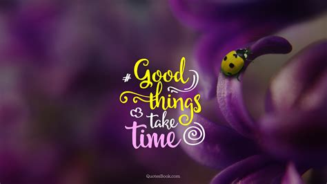 Good Things Take Time Quotesbook