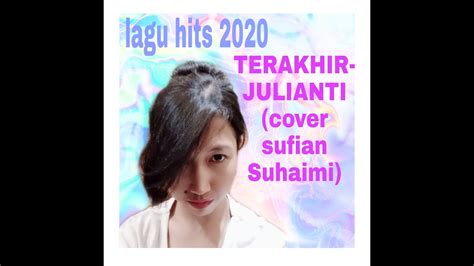 Download lagu mp3 bagus terkait : SUFIAN SUHAIMI-TERAKHIR (COVER JULIANTI) - YouTube