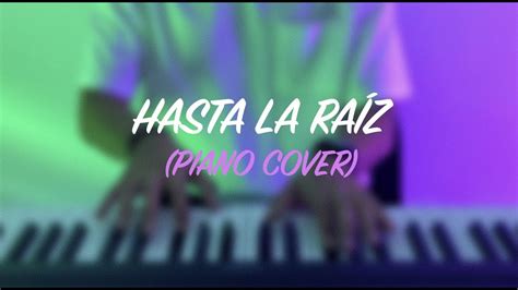 Hasta La Raíz Piano Cover 🎹 Youtube