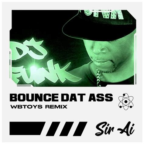Stream Dj Funktpa Bounce Dat Asswbtoys Remix By Sir Ai Listen