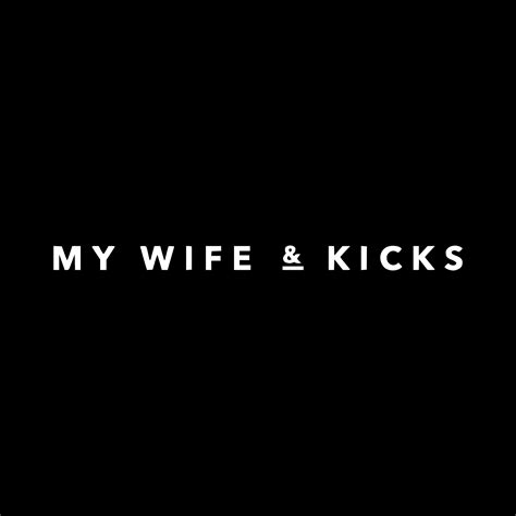 My Wife And Kicks