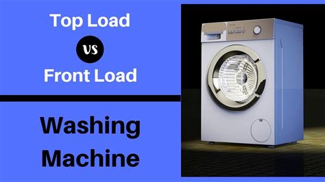 11 Differences Between Top Load Vs Front Load Washing Machine Youtube
