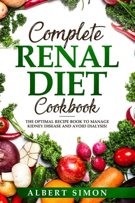 Complete Renal Diet Cookbook The Optimal Recipe Book To Manage Kidney