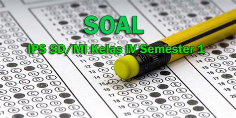 Berilah tanda silang (x) pada huruf a, b, c dan d pada jawaban yang. Contoh Soal IPS SD/MI Kelas IV Semester 1 Bentuk Essay ...