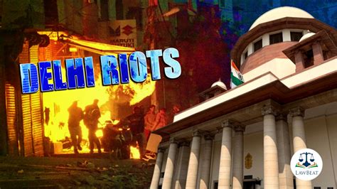 Lawbeat Delhi Riots Supreme Court Refuses To Interfere On Filing