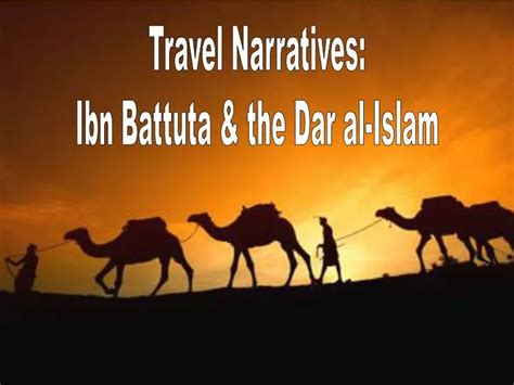 Ppt Travel Narratives Ibn Battuta And The Dar Al Islam Powerpoint