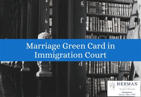 the complete guide marriage green card in immigration court