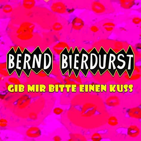 Gib Mir Bitte Einen Kuss H Nde Hoch Version Von Bernd Bierdurst Bei Amazon Music Amazon De