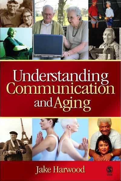 Understanding Communication And Aging Developing Knowledge And