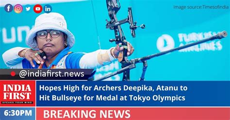 Hopes High For Archers Deepika Atanu To Hit Bullseye For Medal At