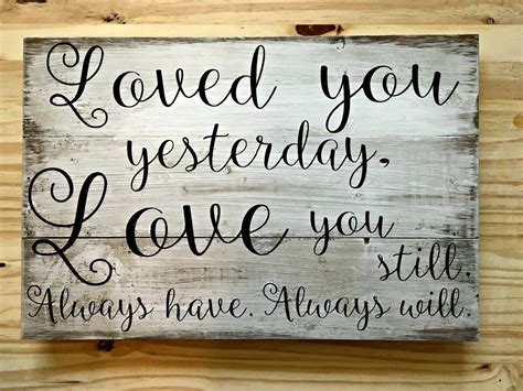 Loved You Yesterday Love You Still Always Have Always Will Etsy