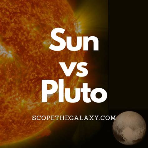 Sun Vs Pluto How Are They Different Scope The Galaxy
