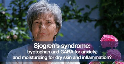 Sjogrens Syndrome Tryptophan And Gaba For Anxiety And Moisturizing