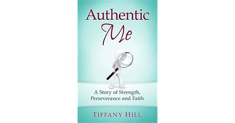 Authentic Me A Story Of Strength Perseverance And Faith By Tiffany Hill