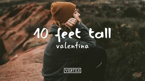 Right, the chemistry is right this boy has reached his height the feeling happy i'm floating around on my feet now you make me go dizzy i'm weak at the knees, yes i feel like i'm walking round ten feet tall i feel like i'm. Valentina - 10 Feet Tall (Lyrics) - YouTube