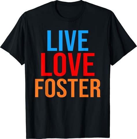 Live Love Foster Parent Ts For Adoption T Shirt