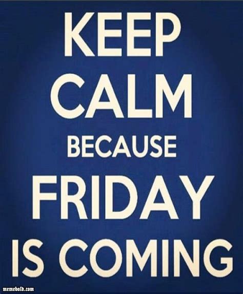 Keep Calm Becouse Friday Is Coming
