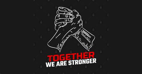 Together We Are Stronger Together We Are Stronger Posters And Art