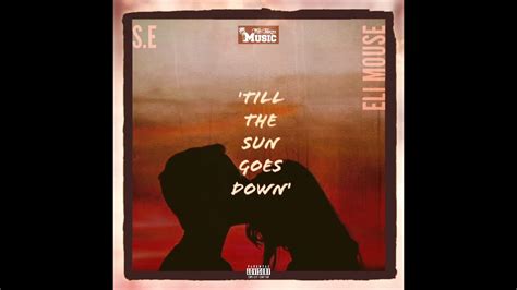 S E TILL THE SUN GOES DOWN ELI MOUSE REMAKE FT Music YouTube